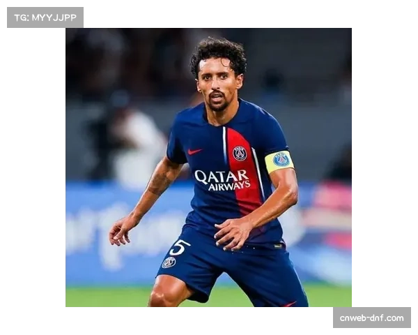 马尔基尼奥斯离队传闻发酵，巴黎后防转换枢纽面临重组